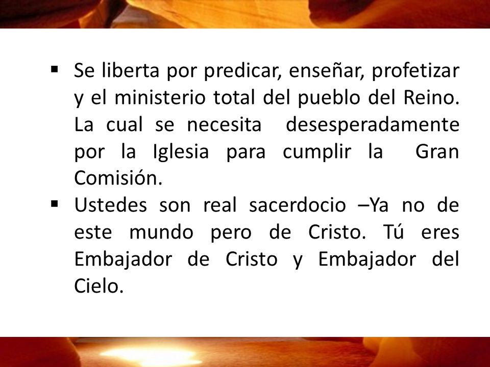 Se liberta por predicar, enseñar, profetizar y el ministerio total del pueblo del Reino. La cual se necesita desesperadamente por la Iglesia para cumplir la Gran Comisión.