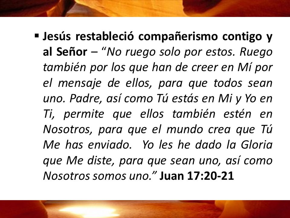 Jesús restableció compañerismo contigo y al Señor – No ruego solo por estos.