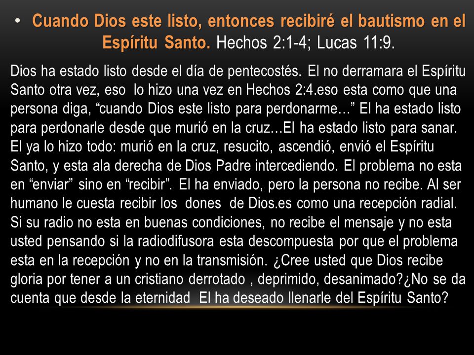 Cuando Dios este listo, entonces recibiré el bautismo en el Espíritu Santo. Hechos 2:1-4; Lucas 11:9.