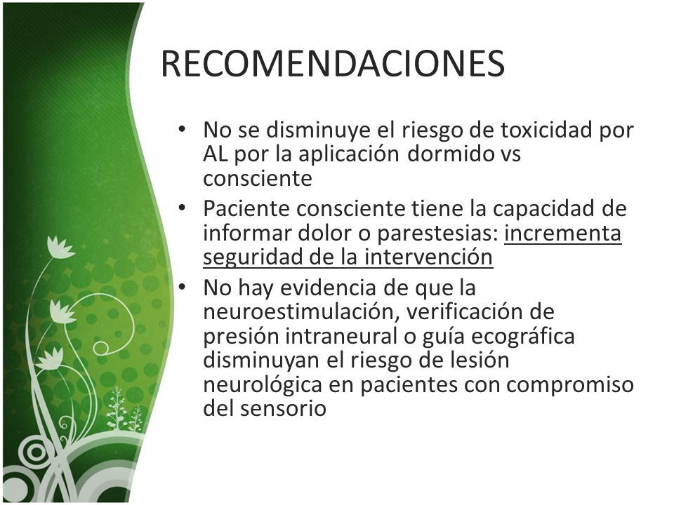RECOMENDACIONES No se disminuye el riesgo de toxicidad por AL por la aplicación dormido vs consciente.