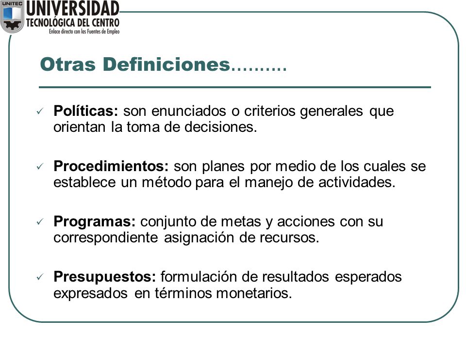Otras Definiciones Políticas: son enunciados o criterios generales que orientan la toma de decisiones.