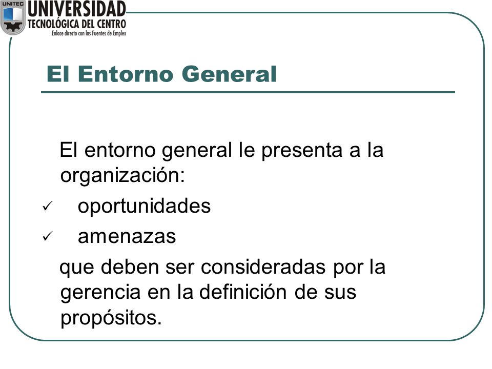 El Entorno General El entorno general le presenta a la organización: