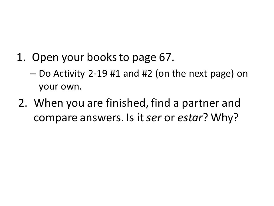 Open your books to page 67. Do Activity 2-19 #1 and #2 (on the next page) on your own.