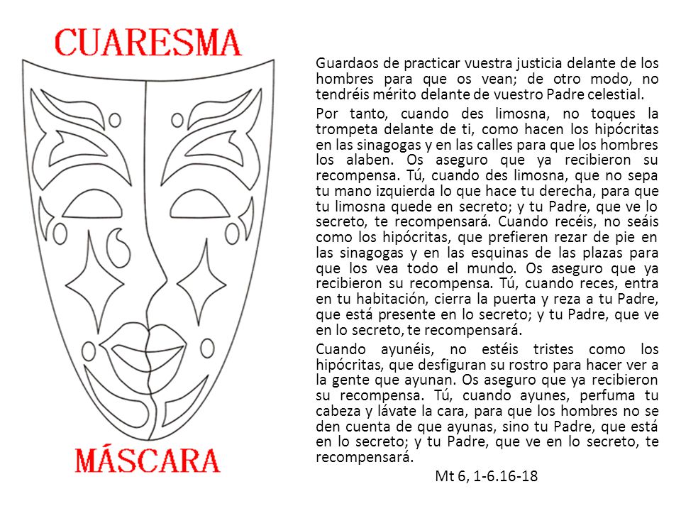 Guardaos de practicar vuestra justicia delante de los hombres para que os vean; de otro modo, no tendréis mérito delante de vuestro Padre celestial.