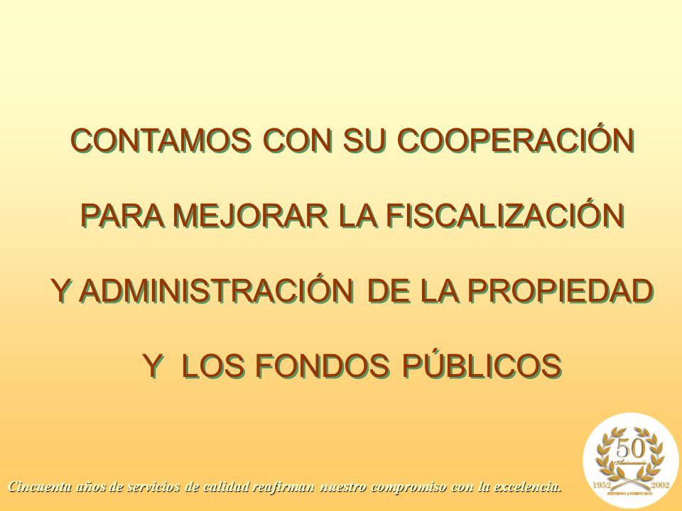 CONTAMOS CON SU COOPERACIÓN PARA MEJORAR LA FISCALIZACIÓN Y ADMINISTRACIÓN DE LA PROPIEDAD Y LOS FONDOS PÚBLICOS