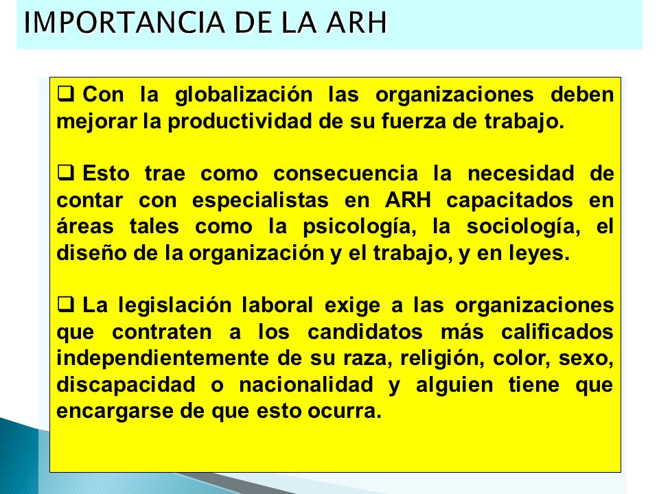 IMPORTANCIA DE LA ARH Con la globalización las organizaciones deben mejorar la productividad de su fuerza de trabajo.