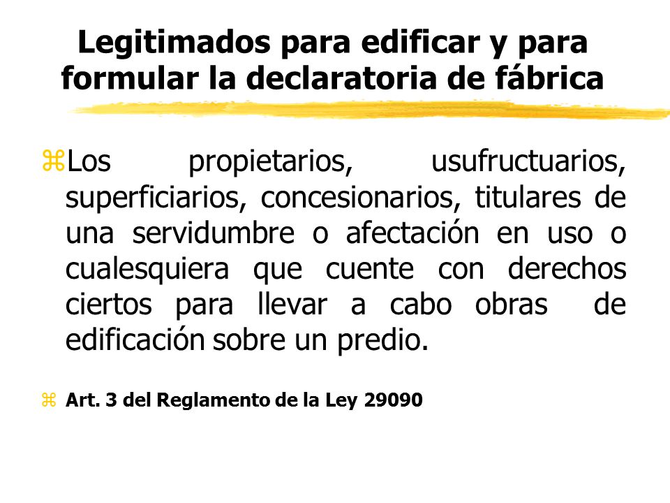 Legitimados para edificar y para formular la declaratoria de fábrica