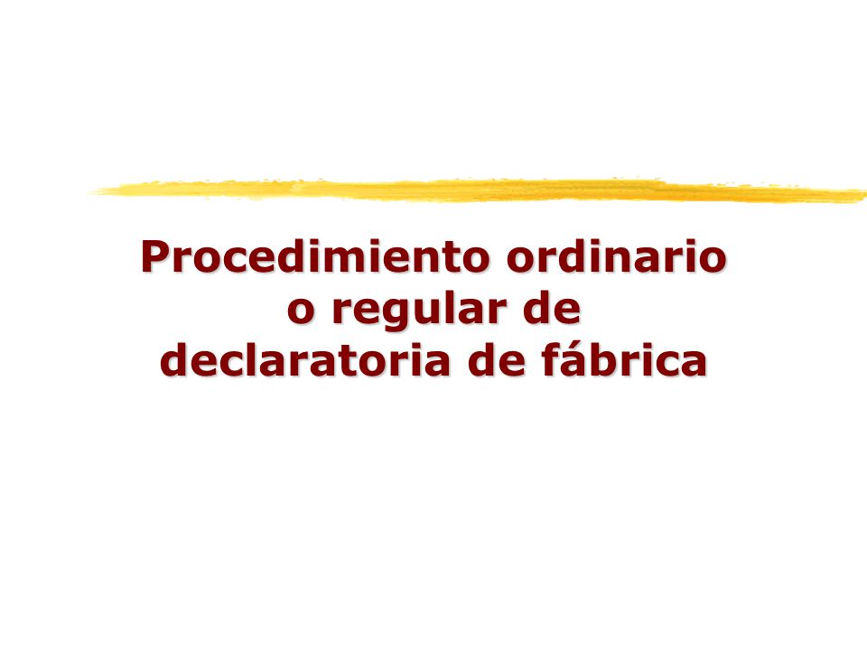 Procedimiento ordinario o regular de declaratoria de fábrica