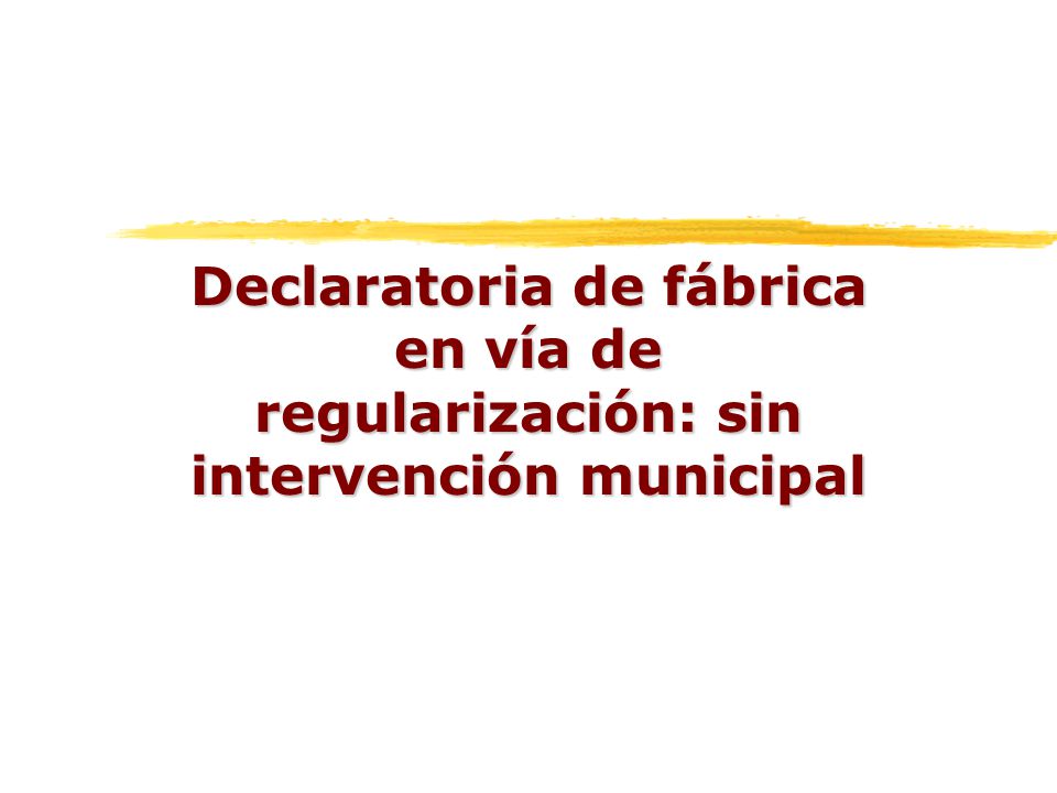Declaratoria de fábrica en vía de regularización: sin intervención municipal
