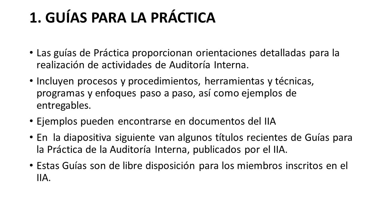 1. GUÍAS PARA LA PRÁCTICA Las guías de Práctica proporcionan orientaciones detalladas para la realización de actividades de Auditoría Interna.