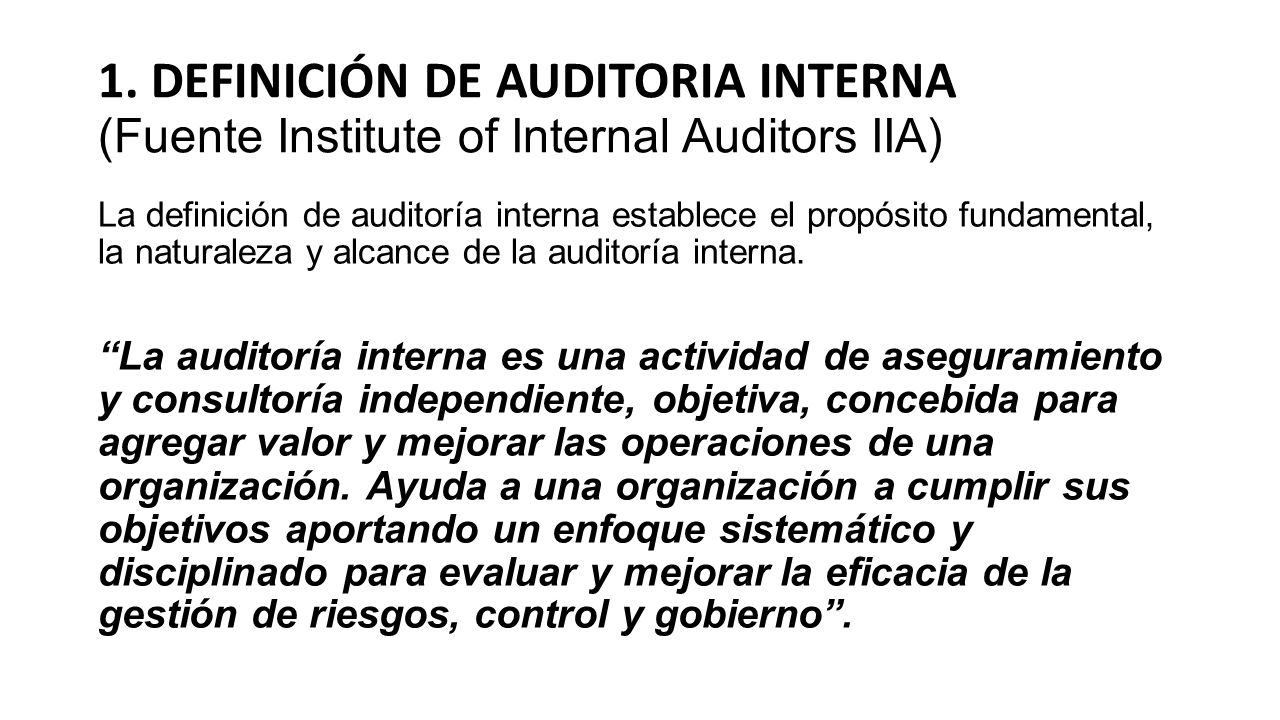 1. DEFINICIÓN DE AUDITORIA INTERNA (Fuente Institute of Internal Auditors IIA)