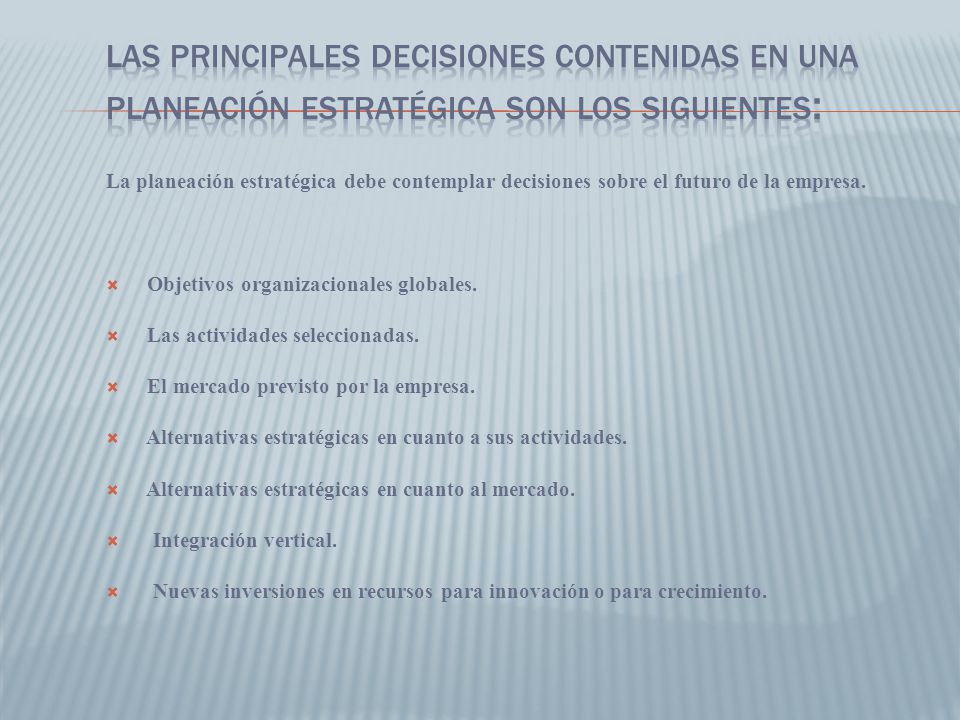 Las principales decisiones contenidas en una planeación estratégica son los siguientes: