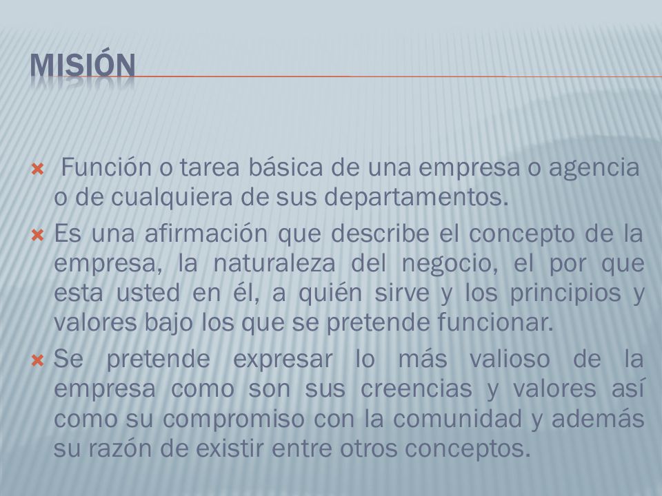 MISIÓN Función o tarea básica de una empresa o agencia o de cualquiera de sus departamentos.