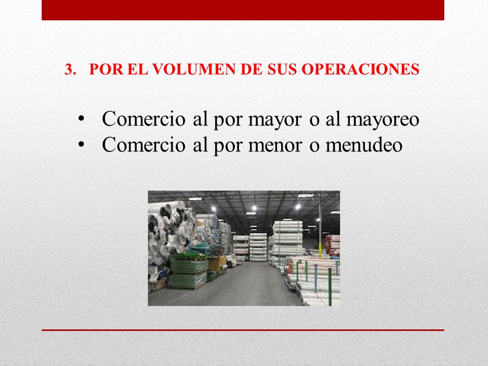 Comercio al por mayor o al mayoreo Comercio al por menor o menudeo