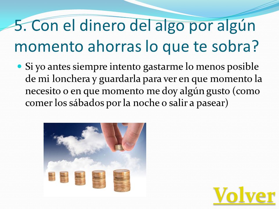 5. Con el dinero del algo por algún momento ahorras lo que te sobra