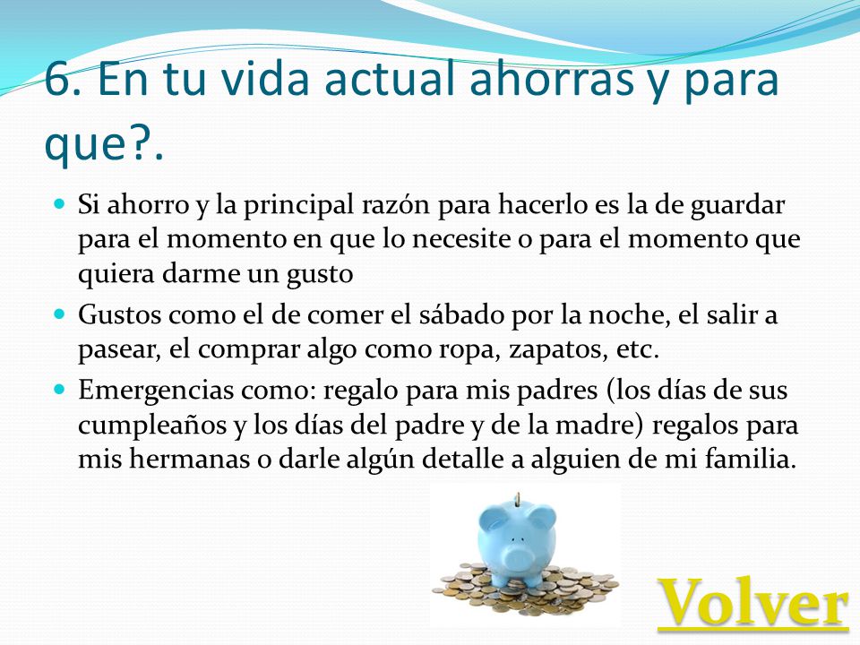 6. En tu vida actual ahorras y para que .