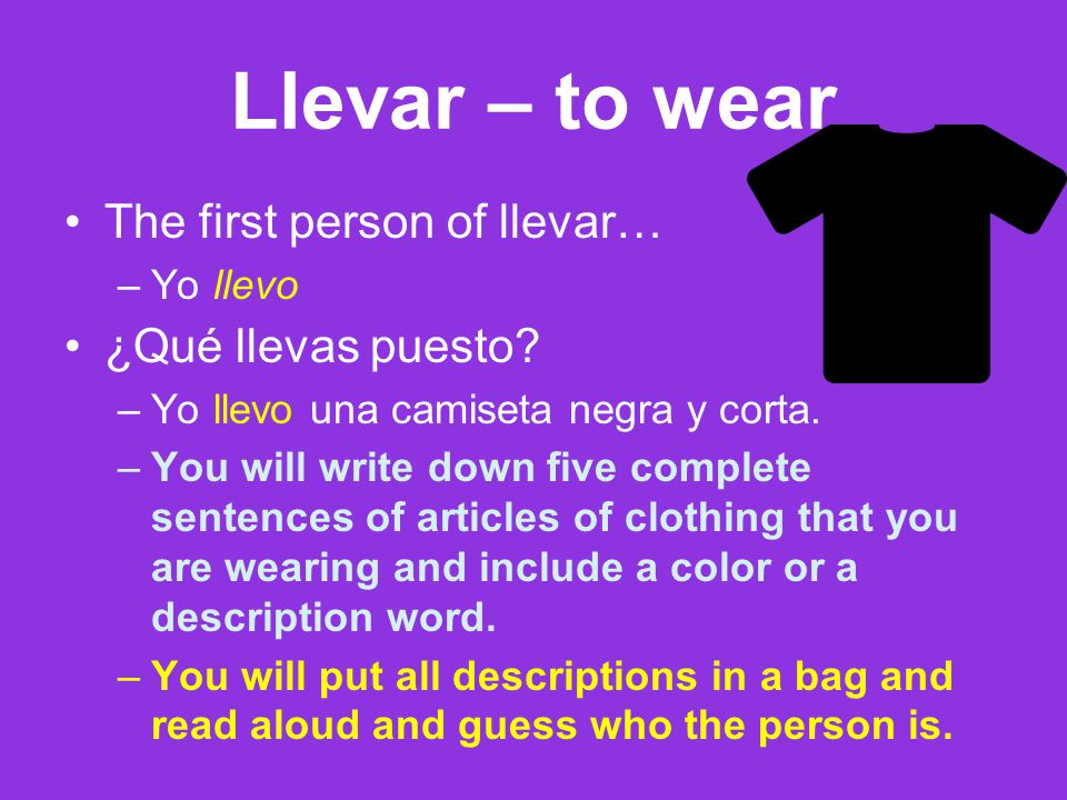 Llevar – to wear The first person of llevar… ¿Qué llevas puesto
