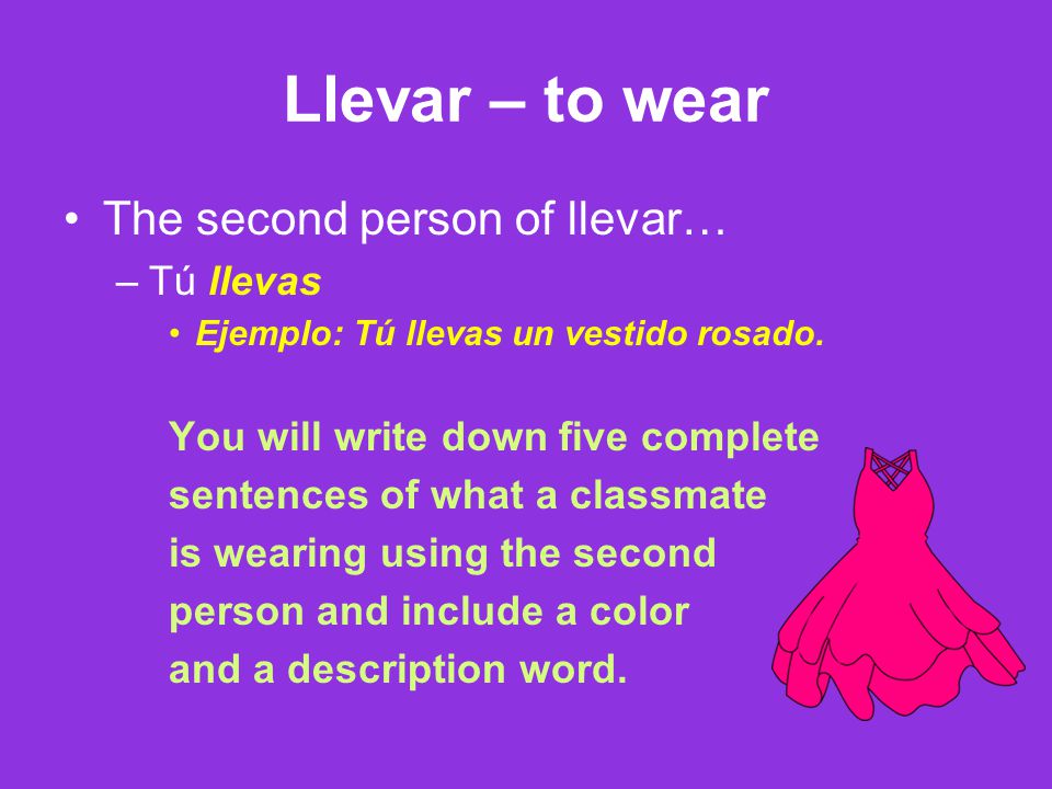 Llevar – to wear The second person of llevar… Tú llevas