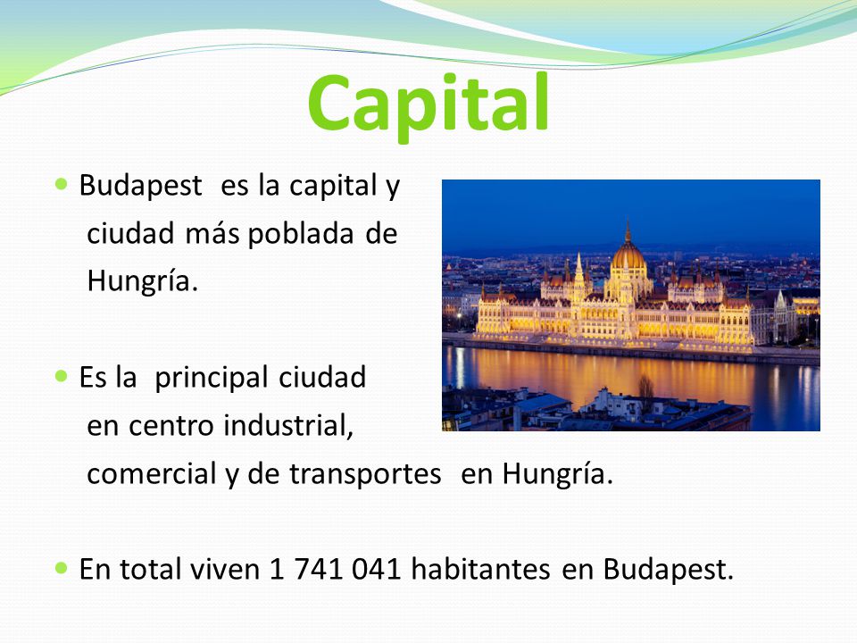 Capital Budapest es la capital y ciudad más poblada de Hungría.