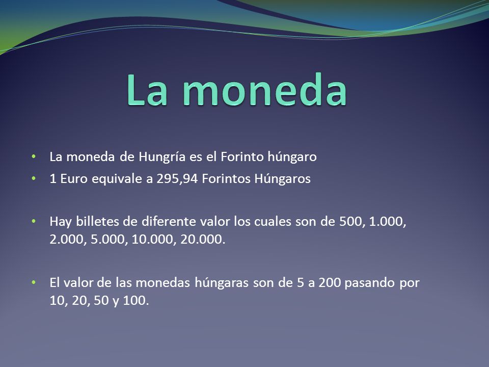 La moneda La moneda de Hungría es el Forinto húngaro