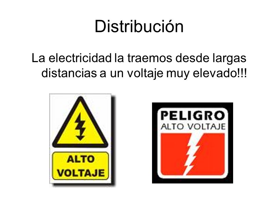 Distribución La electricidad la traemos desde largas distancias a un voltaje muy elevado!!!