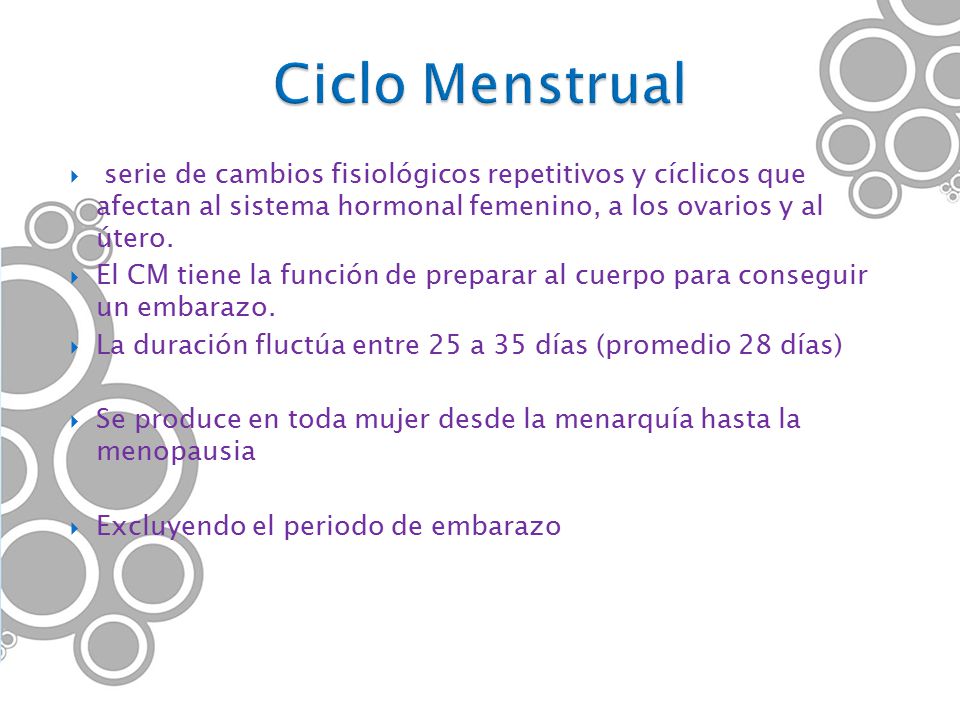 Ciclo Menstrual serie de cambios fisiológicos repetitivos y cíclicos que afectan al sistema hormonal femenino, a los ovarios y al útero.