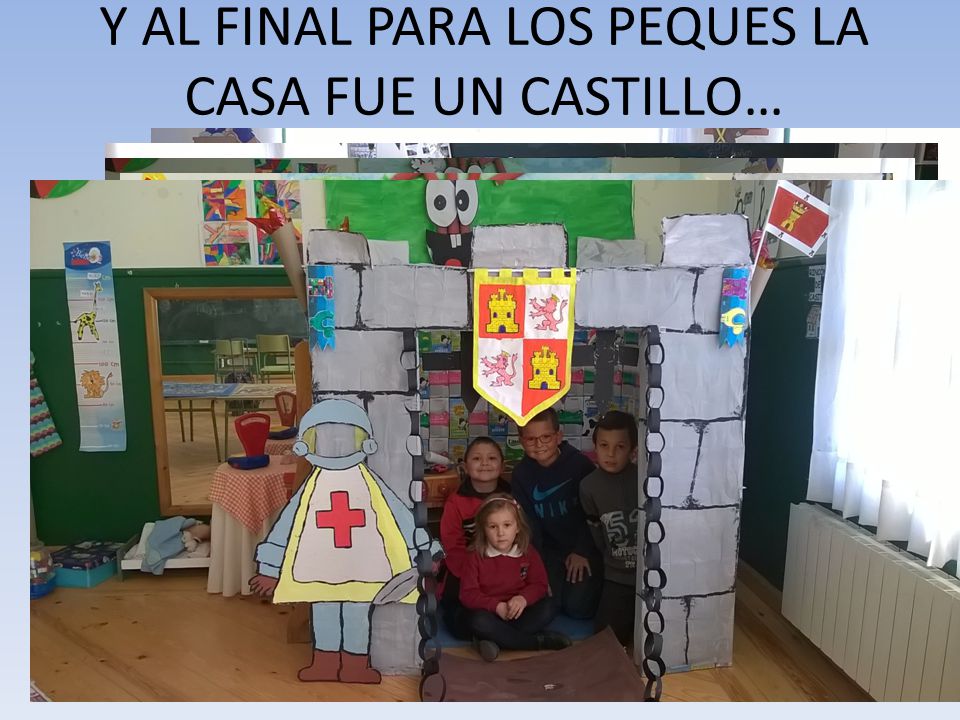 Y AL FINAL PARA LOS PEQUES LA CASA FUE UN CASTILLO…