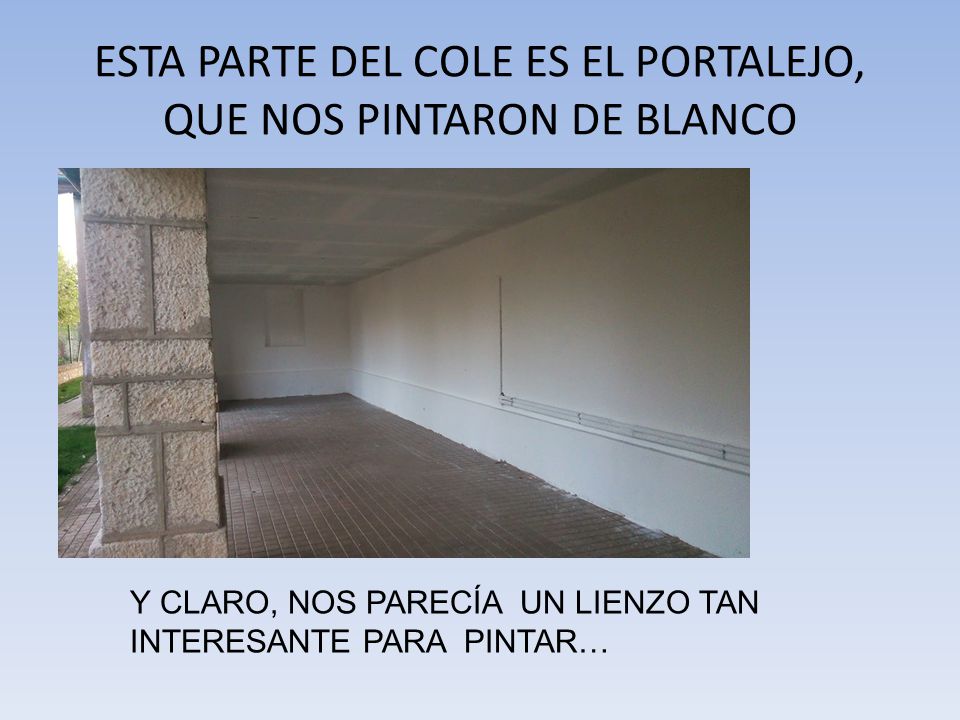 ESTA PARTE DEL COLE ES EL PORTALEJO, QUE NOS PINTARON DE BLANCO