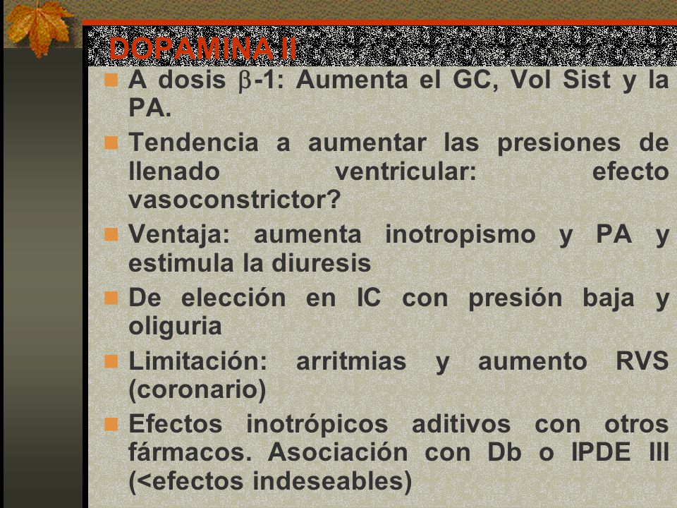 DOPAMINA II A dosis b-1: Aumenta el GC, Vol Sist y la PA.