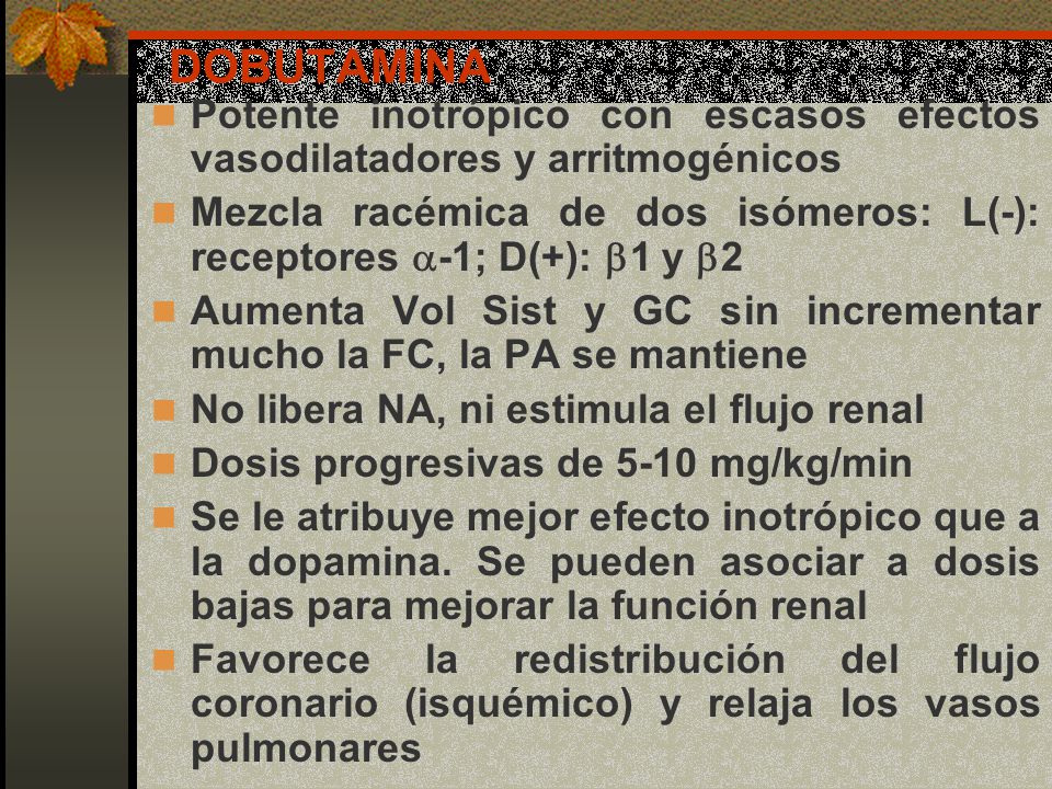 DOBUTAMINA Potente inotrópico con escasos efectos vasodilatadores y arritmogénicos.