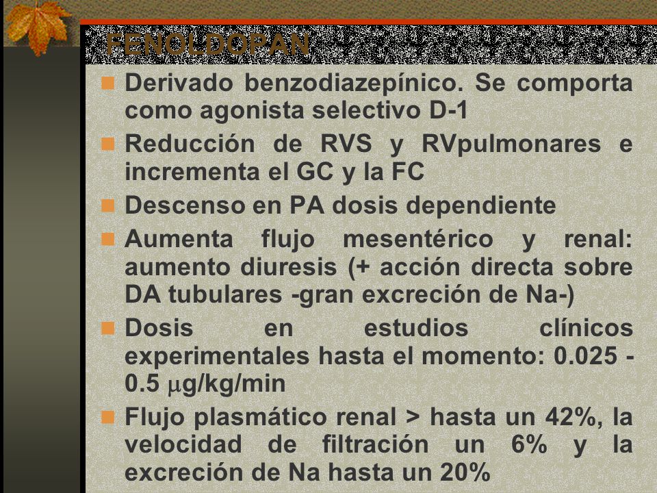 FENOLDOPAN Derivado benzodiazepínico. Se comporta como agonista selectivo D-1. Reducción de RVS y RVpulmonares e incrementa el GC y la FC.