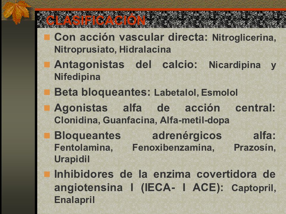 CLASIFICACIÓN Con acción vascular directa: Nitroglicerina, Nitroprusiato, Hidralacina. Antagonistas del calcio: Nicardipina y Nifedipina.