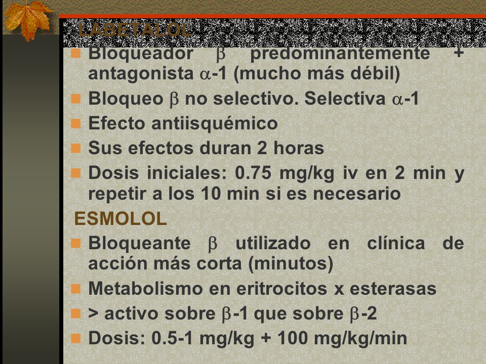 LABETALOL Bloqueador b predominantemente + antagonista a-1 (mucho más débil) Bloqueo b no selectivo. Selectiva a-1.