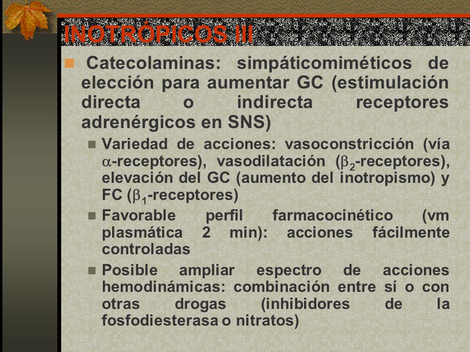 INOTRÓPICOS III Catecolaminas: simpáticomiméticos de elección para aumentar GC (estimulación directa o indirecta receptores adrenérgicos en SNS)