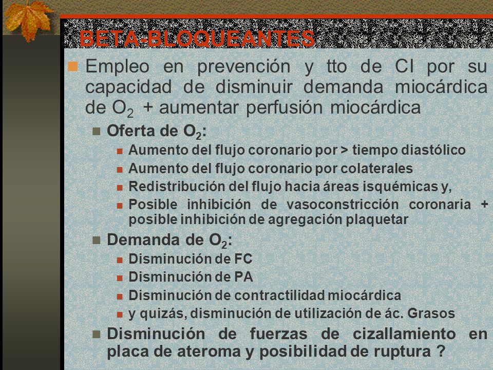 BETA-BLOQUEANTES Empleo en prevención y tto de CI por su capacidad de disminuir demanda miocárdica de O2 + aumentar perfusión miocárdica.
