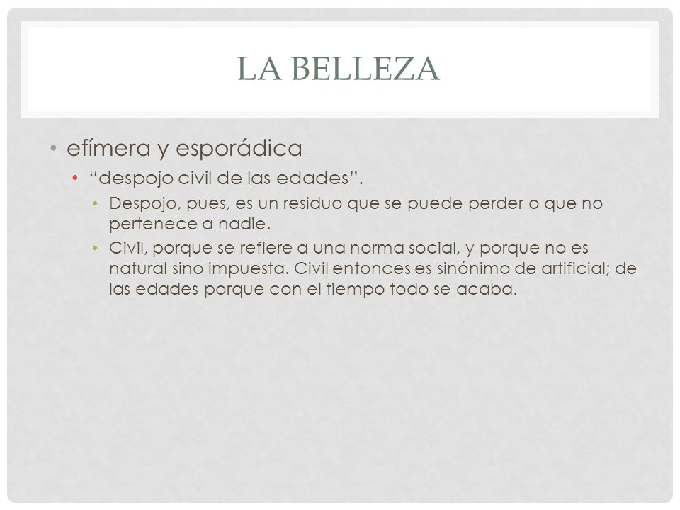 La belleza efímera y esporádica despojo civil de las edades .