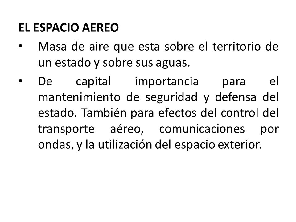 EL ESPACIO AEREO Masa de aire que esta sobre el territorio de un estado y sobre sus aguas.