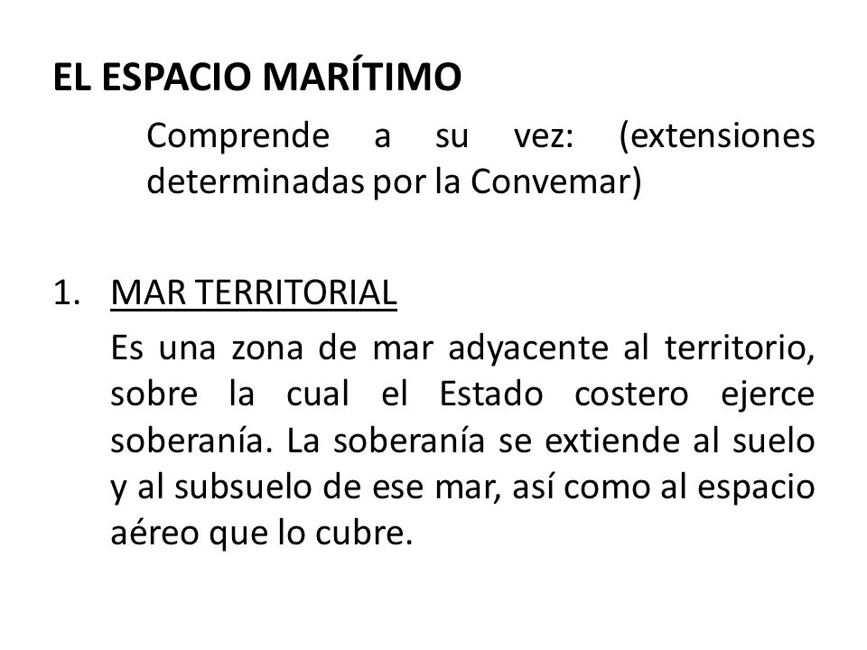 EL ESPACIO MARÍTIMO Comprende a su vez: (extensiones determinadas por la Convemar) MAR TERRITORIAL.