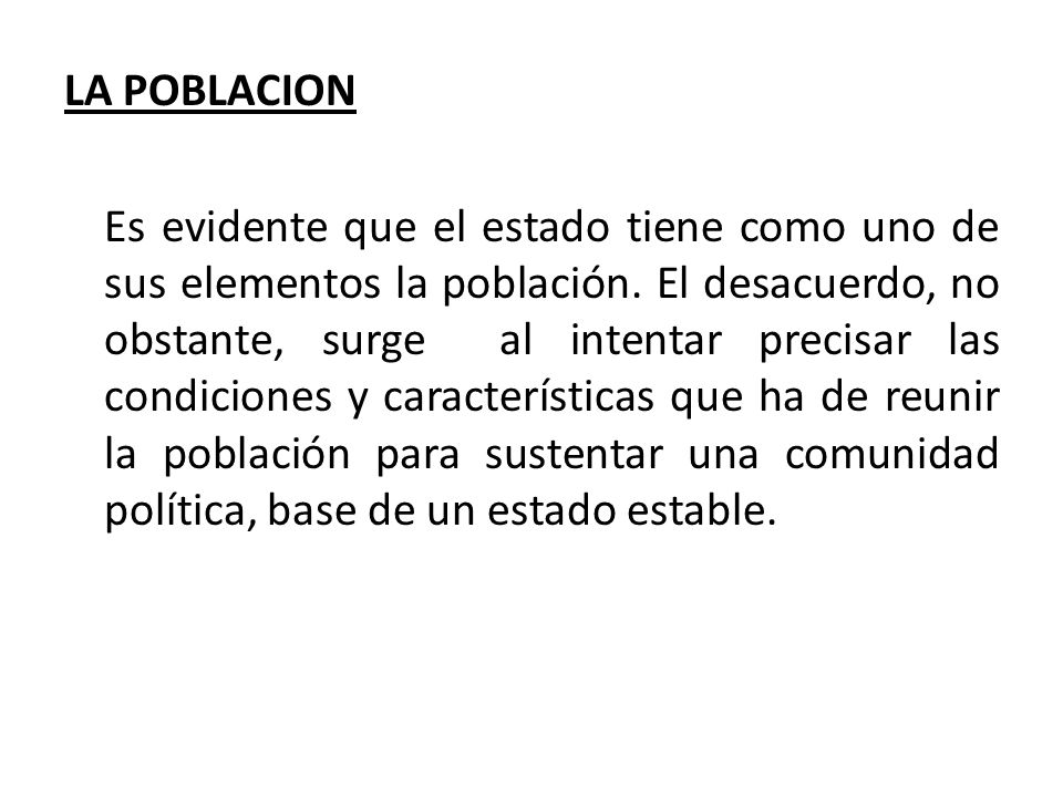 LA POBLACION Es evidente que el estado tiene como uno de sus elementos la población.
