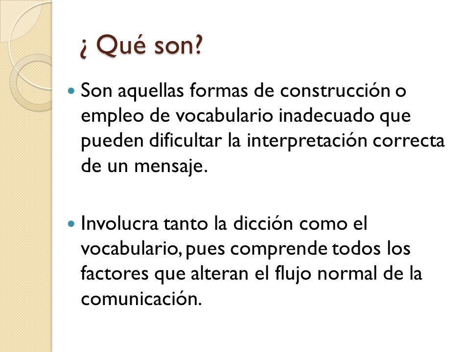¿ Qué son Son aquellas formas de construcción o empleo de vocabulario inadecuado que pueden dificultar la interpretación correcta de un mensaje.