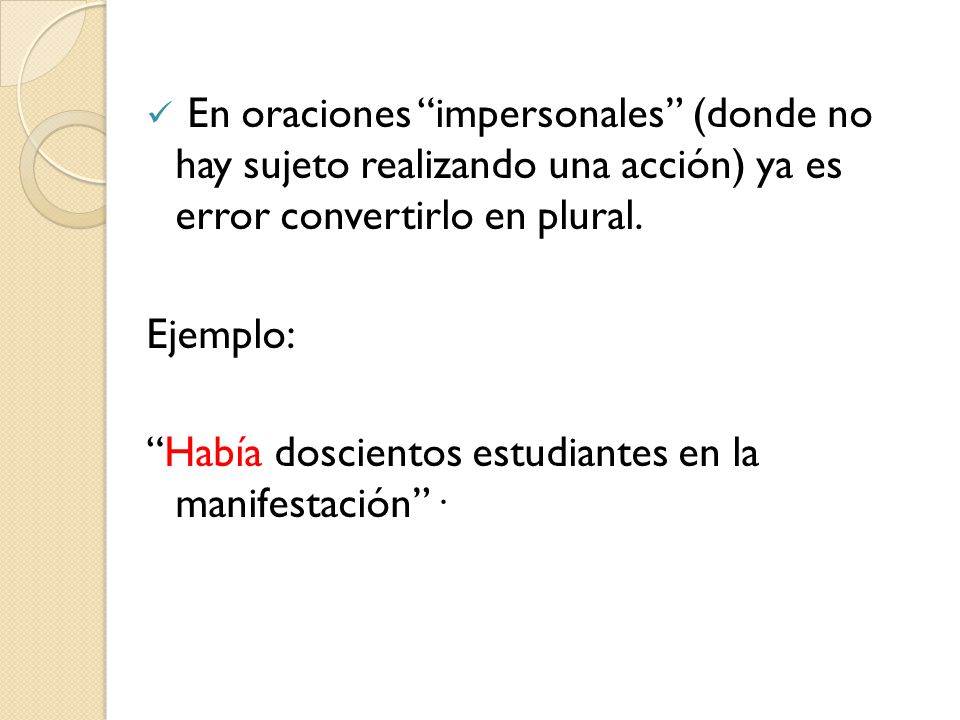 En oraciones impersonales (donde no hay sujeto realizando una acción) ya es error convertirlo en plural.