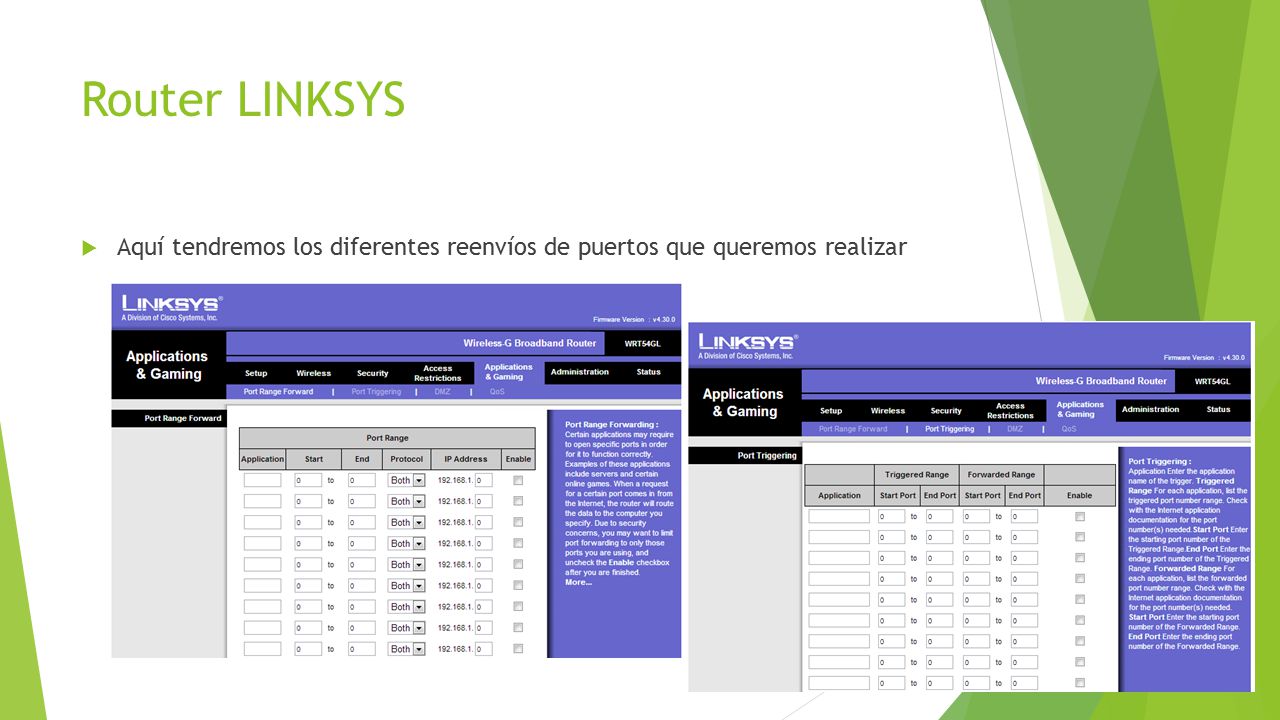Router LINKSYS Aquí tendremos los diferentes reenvíos de puertos que queremos realizar