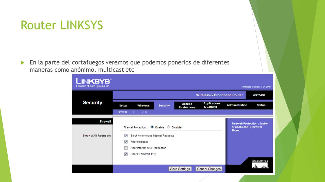 Router LINKSYS En la parte del cortafuegos veremos que podemos ponerlos de diferentes maneras como anónimo, multicast etc.