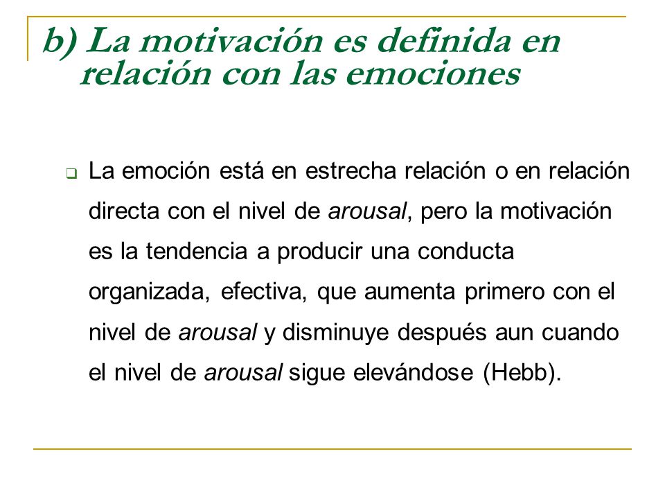 b) La motivación es definida en relación con las emociones