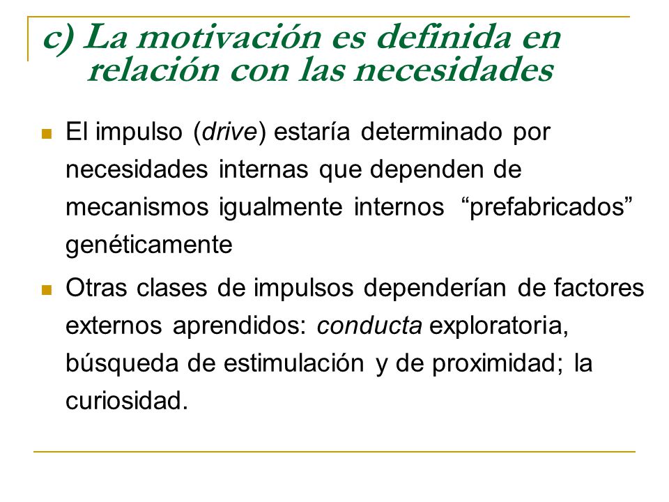c) La motivación es definida en relación con las necesidades