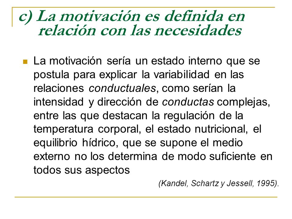 c) La motivación es definida en relación con las necesidades