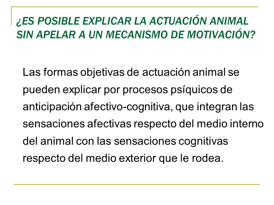 ¿ES POSIBLE EXPLICAR LA ACTUACIÓN ANIMAL SIN APELAR A UN MECANISMO DE MOTIVACIÓN