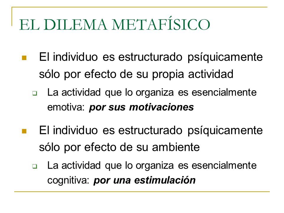 EL DILEMA METAFÍSICO El individuo es estructurado psíquicamente sólo por efecto de su propia actividad.