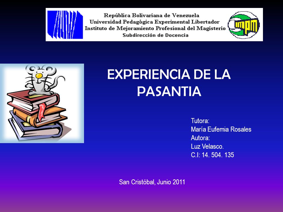 EXPERIENCIA DE LA PASANTIA Tutora: María Eufemia Rosales Autora: