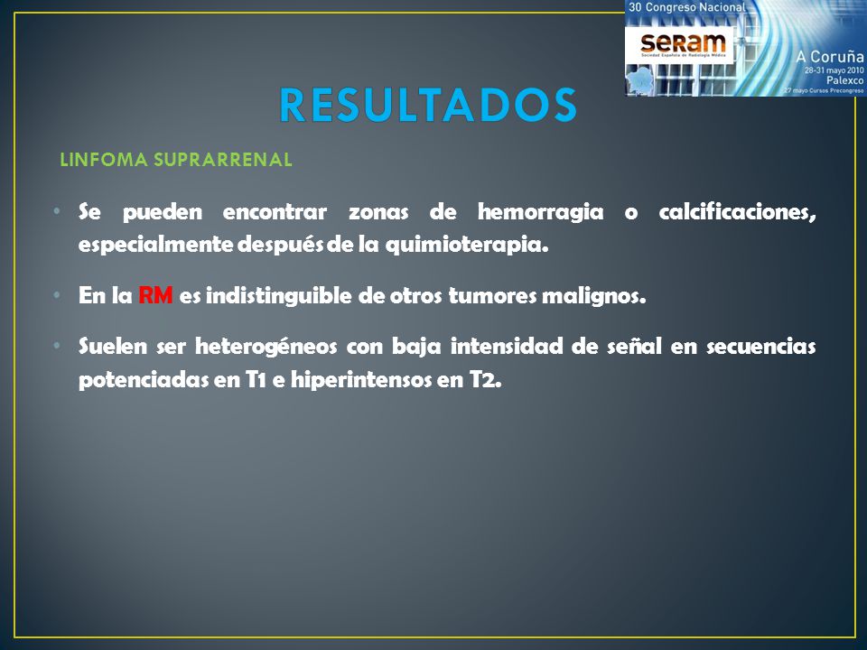 RESULTADOS LINFOMA SUPRARRENAL. Se pueden encontrar zonas de hemorragia o calcificaciones, especialmente después de la quimioterapia.
